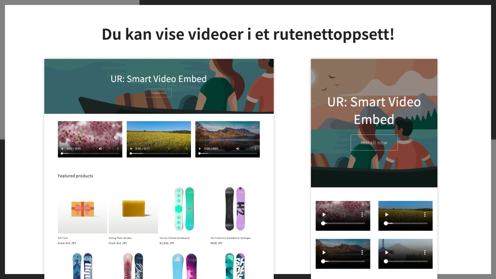 Du kan vise videoer i et rutenettoppsett!
