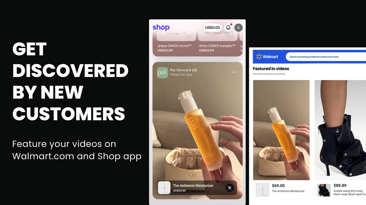 Get discovered by new customers - your videos on Shop & Walmart