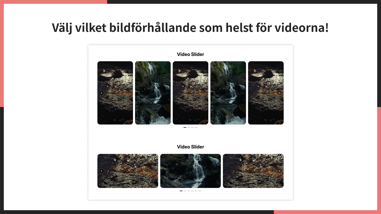 Välj vilket bildförhållande som helst för videorna!