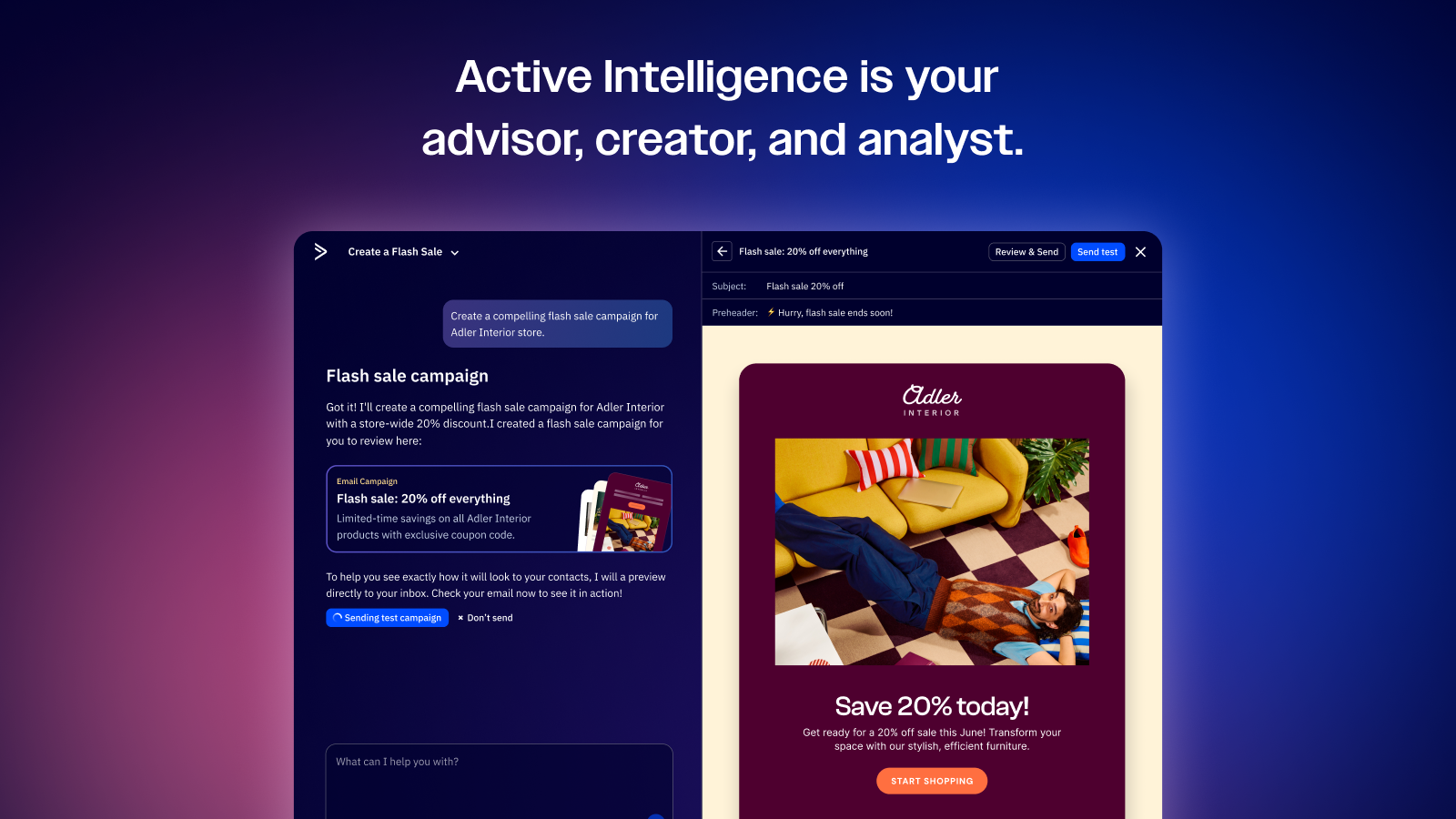 Active Intelligence is your advisor, creator, and analyst. 