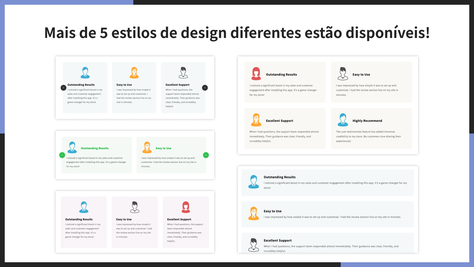 Mais de 5 estilos de design diferentes estão disponíveis!