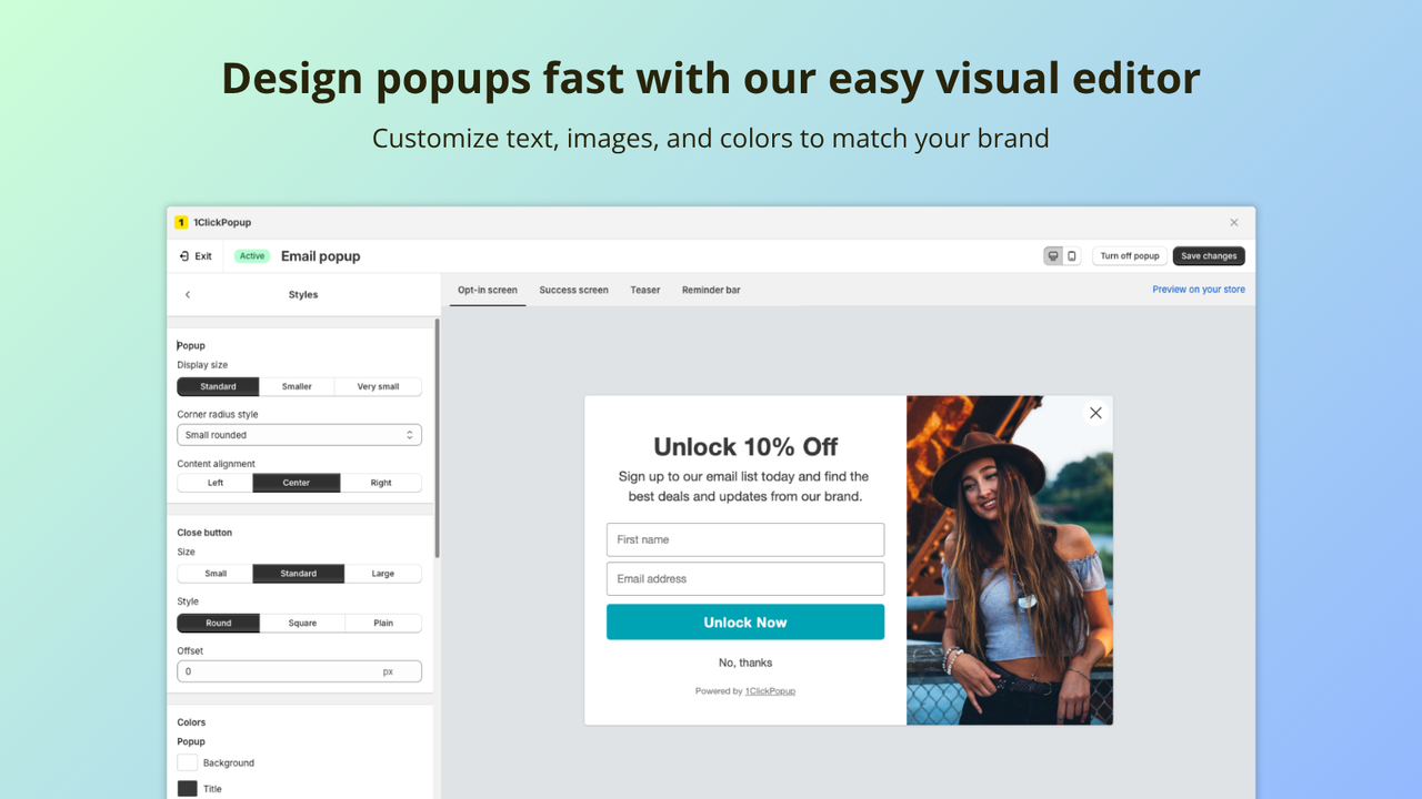 Design popups fast with our easy visual editor