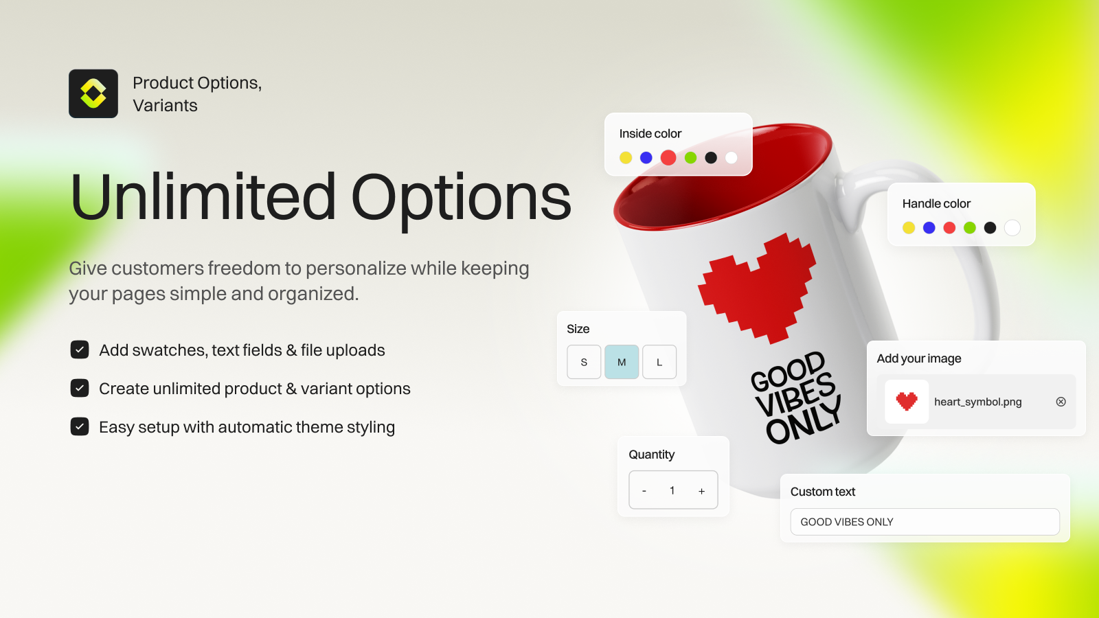 Add swatches, text fields, and file uploads easily
