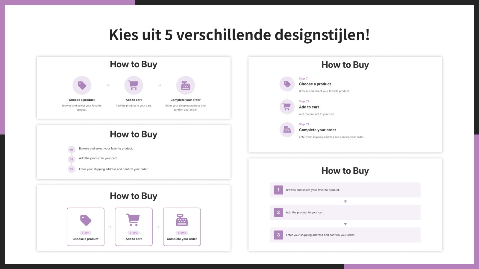 Kies uit 5 verschillende designstijlen!