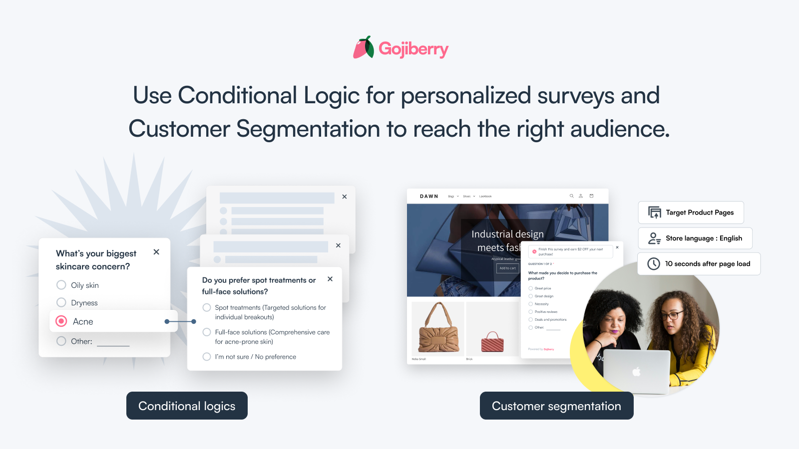Use logic for tailored surveys & segment to reach right audience