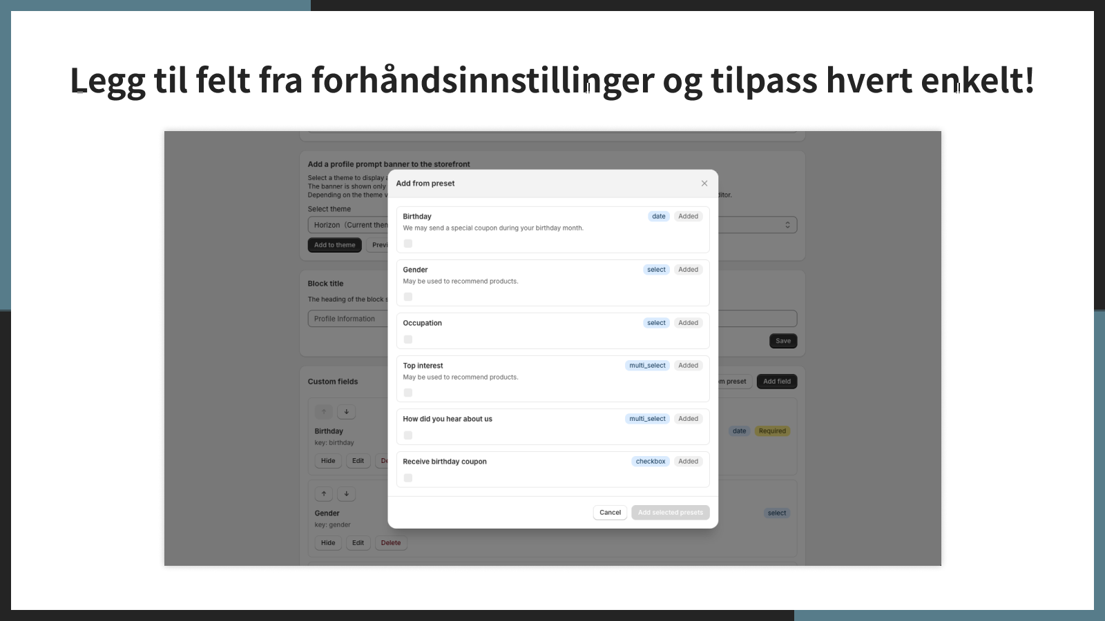 Legg til felt fra forhåndsinnstillinger og tilpass hvert enkelt!