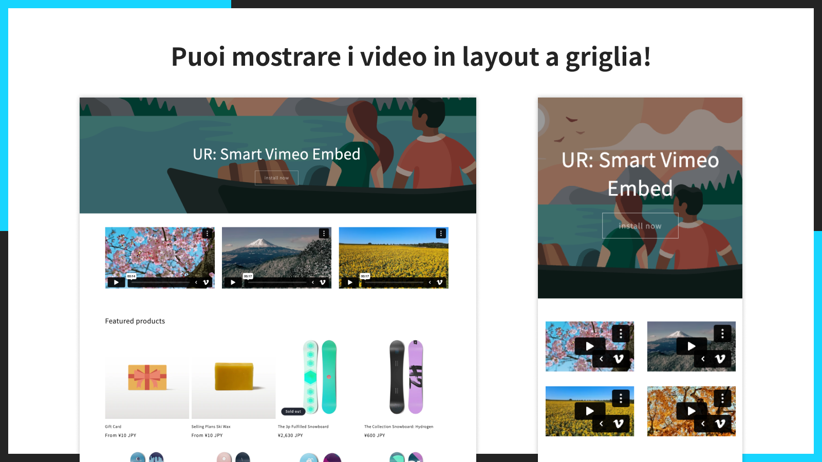 Puoi mostrare i video in layout a griglia!
